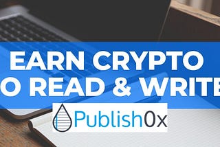 PUBLISHOX EARN CRYPTO BY JUST READING & WRITING ARTICLES