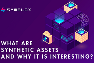 What are synthetic assets and why it is interesting?