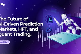 Griffy: The Future of AI-Driven Prediction Markets, HFT, and Quant Trading