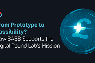 From Prototype to Possibility? How BABB Supports the Digital Pound Lab’s Mission
