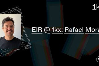 Joining 1kx as an EIR: Meet Rafael Morado