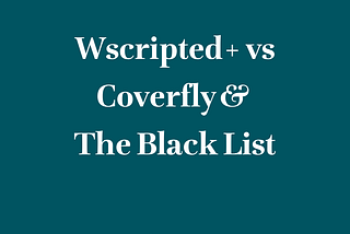 Wscripted+ vs Coverfly & The Black List