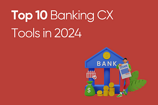 Top Banking CX Tools in 2024