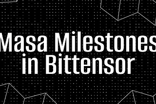 Masa Milestones in Bittensor