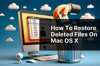 How to Restore Deleted Files on Mac OS X