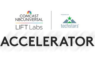 Welcome to Comcast NBCUniversal’s LIFT Labs Accelerator, powered by Techstars