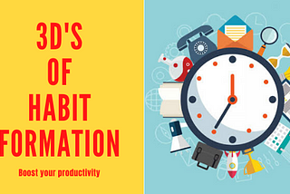 What are the 3 D’s of habit formation?