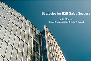 Strategies for B2B Sales Success — Julie Roehm