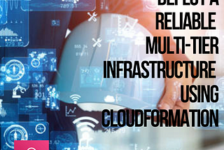 Deploy a Reliable Multi-Tier Infrastructure Using CloudFormation