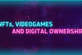 NFTs, Videogames and Digital Ownership