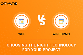 WPF vs. WinForms: Choosing the Right Technology for Your Project