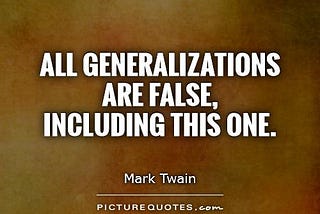 Are All Generalizations Really False?