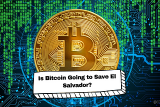 Is Bitcoin Going to Save El Salvador?