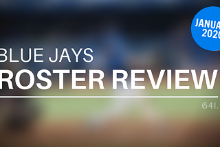 Blue Jays Roster Review: January 2020