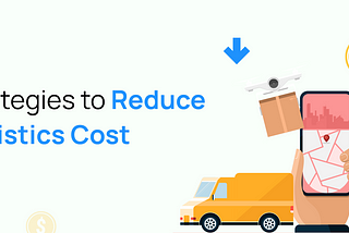 7 Key Strategies To Optimize Ecommerce Logistics Cost For Sustainable Growth