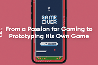 From a Passion for Gaming to Prototyping His Own Game