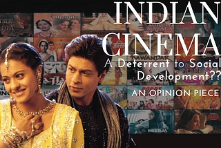 INDIAN CINEMA:
A deterrent to social development?