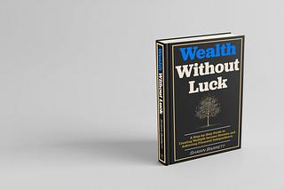 “Wealth Without Luck” — A guide to creating multiple income streams and achieving financial independence