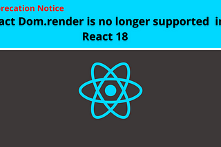 Deprecation notice: ReactDOM.render is no longer supported in React 18