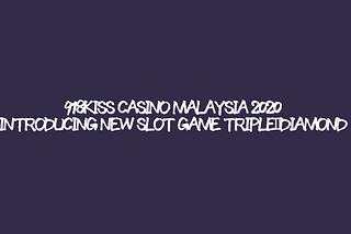 918Kiss Casino Malaysia 2020 — Introducing new slot game Triple Diamond