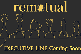 The Remotual Executive Line — coming soon!