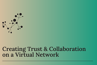 Creating Trust & Collaboration on a Virtual Network