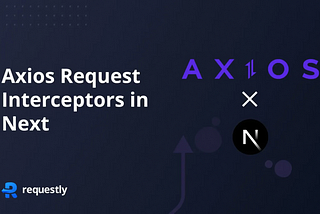 How to implement Axios Request Interceptors in Next.js — Requestly