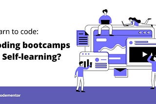 Self Learning Vs Bootcamp: Which should you choose wisely