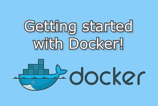 Getting started with Docker!