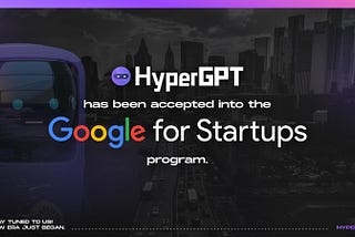 HyperGPT Accepted into Google for Startups Cloud Program, Pioneering Web3 Innovation