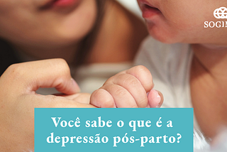 Depressão pós-parto: conheça os sintomas