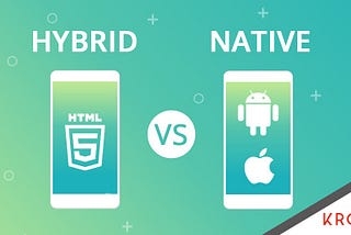 Hybrid VS Native App: Which is better for your business?