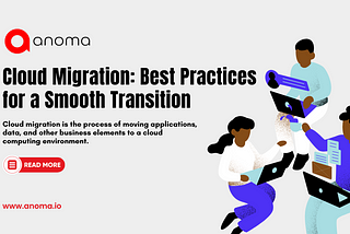 Cloud Migration: Best Practices for a Smooth Transition