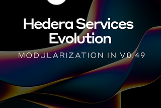 The Evolution of Hedera Services: Modularization in v0.49