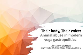 Their body, Their voice: Animal abuse in Modern Yoga Gastropolitics