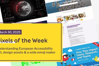 Pixels of the Week — March 30, 2025 Understanding European Accessibility Act, design assets & a wide emoji maker