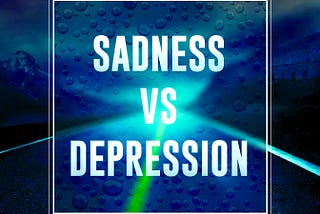 Sadness VS Depression