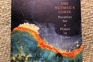 Short book review: Amitav Ghosh’s “The Nutmeg’s Curse: Parables for a Planet in Crisis”