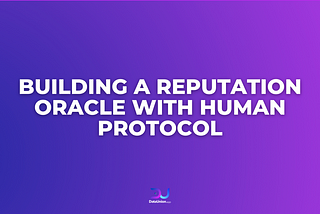 DataUnion Foundation to Build Recording & Reputation Oracle with HUMAN Protocol