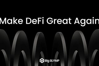 Make DeFi Great Again.