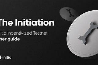 Welcome to the Initiation: Initia Testnet User Guide