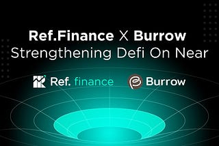 Ref Finance Oversees Burrow to Strengthen DeFi on NEAR