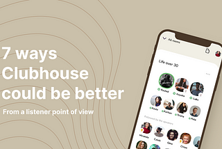 7  ways Clubhouse could be better: From a listener point of view