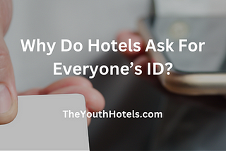 Why Do Hotels Ask For Everyone’s ID