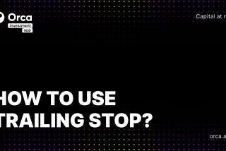 How to use Trailing Stop in Orca — Orca Investment App Blog