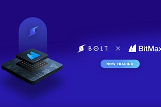 ⚡️ BOLT x BitMax.io: NOW TRADING!