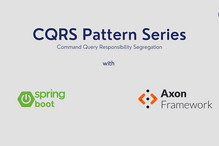 CQRS Pattern with Spring Boot and Axon Framework -1