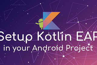 Setup Kotlin EAP in your Android App