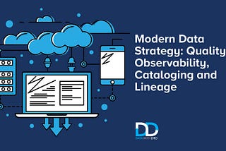Modern Data Strategy: Quality, Observability, Cataloging and Lineage