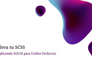 Aplicando los Principios SOLID en SCSS